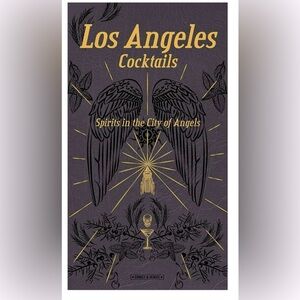 Los Angeles Cocktails: Spirits in the City of Angels hard cover book.